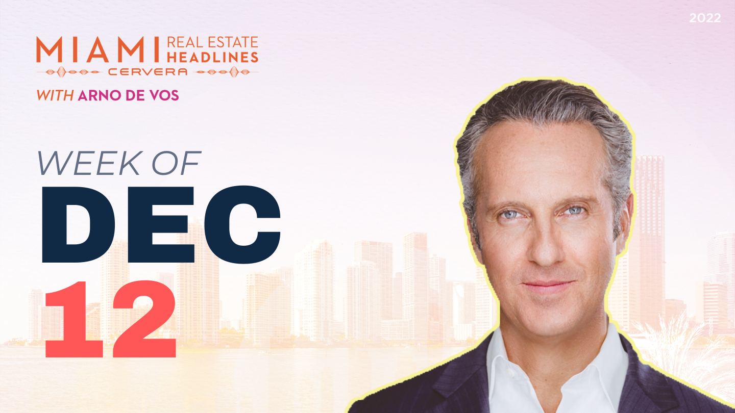 Miami Real Estate Headlines — Dec. 12, 2022